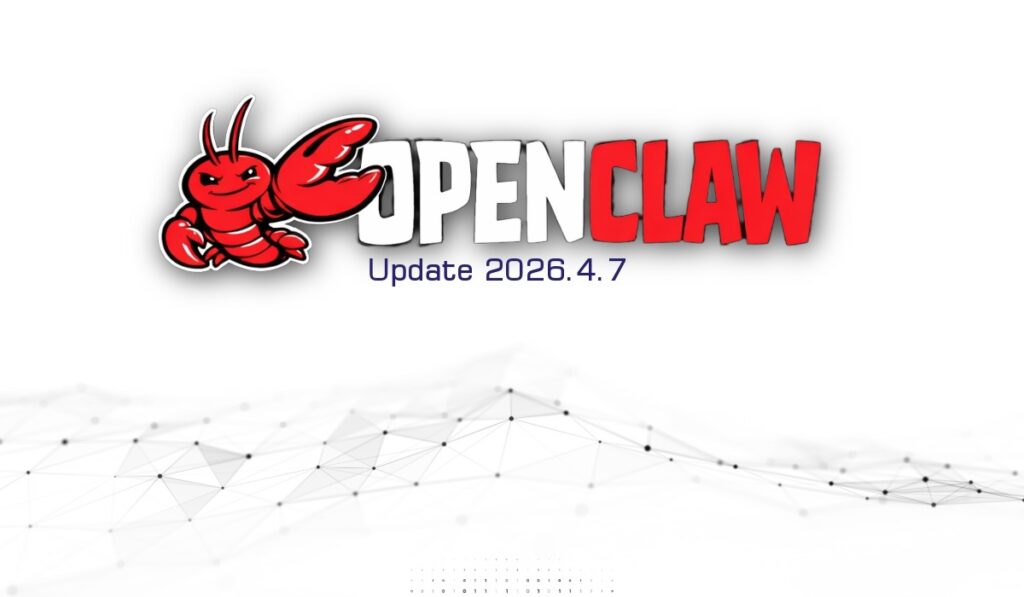 OpenClaw-ს განახლება 2026.4.7 OpenClaw 2026.4.7
