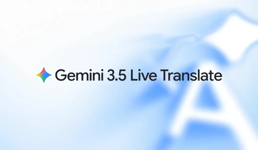 Gemini 3.5 Live Translate: ცოცხალი ხმოვანი თარგმანი Gemini 3.5 Live Translate